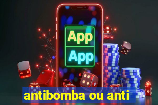 antibomba ou anti-bomba